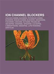 Ion channel blockers Calcium channel blockers, Potassium channel blockers, Sodium channel blockers, Amiodarone, Flecainide, Lidocaine,1156057221,9781156057223