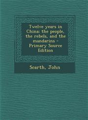 Twelve years in China; the people, the rebels, and the mandarins - Primary Source Edition,1295061384,9781295061389