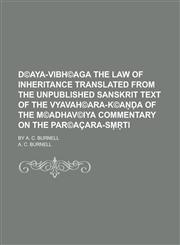 D(c)Aya-Vibh(c)Aga the Law of Inheritance Translated from the Unpublished Sanskrit Text of the Vyavah(c)Ara-K(c)A A of the M(c)Adhav(c)Iya Commentary,1151584355,9781151584359
