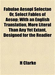 Fabulae Aesopi Selectae Or, Select Fables of Aesop; With an English Translation, More Literal Than Any Yet Extant, Designed for the Readier,1152655914,9781152655911