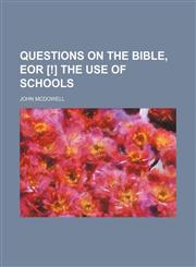 Questions on the Bible, eor [!] the use of schools,1151806234,9781151806239