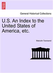 U.S. An Index to the United States of America, etc.,124134924X,9781241349240