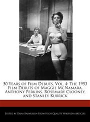 50 Years of Film Debuts, Vol. 4 The 1953 Film Debuts of Maggie McNamara, Anthony Perkins, Rosemary Clooney, and Stanley Kubrick,1171177380,9781171177388
