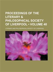 Proceedings of the Literary & Philosophical Society of Liverpool (Volume 40),1235736342,9781235736346