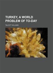 Turkey, a World Problem of To-Day,1459011112,9781459011113