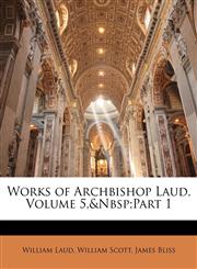Works of Archbishop Laud, Volume 5,&nbsp;part 1,1142857492,9781142857493