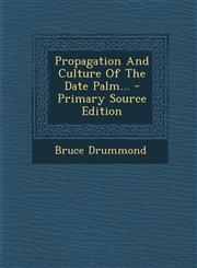 Propagation and Culture of the Date Palm... - Primary Source Edition,1294681834,9781294681830