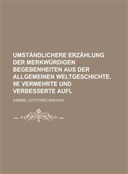 Umständlichere Erzählung der merkwürdigen Begebenheiten aus der allgemeinen Weltgeschichte. 9e vermehrte und verbesserte Aufl,1236884485,9781236884480