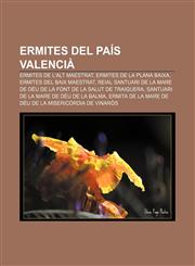 Ermites del País Valencià Ermites de l'Alt Maestrat, Ermites de la Plana Baixa, Ermites del Baix Maestrat,1232740209,9781232740209
