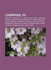 Liverpool FC Ansatte i Liverpool FC, Liverpool-spillere, Liverpool-trenere, Statistikk om Liverpool FC, Kenny Dalglish, Rafael Benítez,1232788309,9781232788300