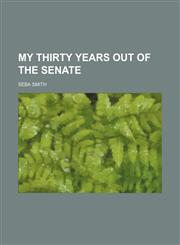 My Thirty Years Out of the Senate,1154055221,9781154055221