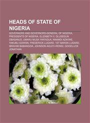 Heads of state of Nigeria Governors and Governors-General of Nigeria, Presidents of Nigeria, Elizabeth II, Olusegun Obasanjo,1155967518,9781155967516
