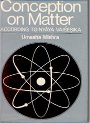 Conception of Matter According to Naya-vaisesika Reprint in India,8121200903,9788121200905