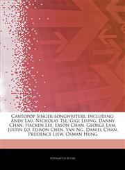 Articles On Cantopop Singer-songwriters, including Andy Lau, Nicholas Tse, Gigi Leung, Danny Chan, Hacken Lee, Eason Chan, George Lam, Justin Lo, Edison Chen, Yan Ng, Daniel Chan, Prudence Liew, Osman Hung,1242908471,9781242908477