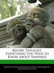 Before Twilight Everything You Need to Know about Vampires,117006373X,9781170063736