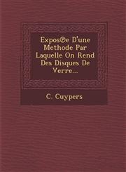 Expos℗e D'une Methode Par Laquelle On Rend Des Disques De Verre...,1286878683,9781286878682