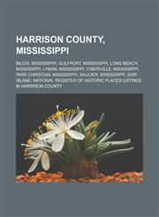 Harrison County, Mississippi Biloxi, Mississippi, Gulfport, Mississippi, Long Beach, Mississippi, Lyman, Mississippi, D'Iberville, Mississippi, Pas,1156490731,9781156490730