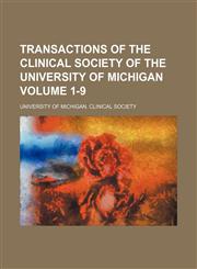 Transactions of the Clinical Society of the University of Michigan Volume 1-9,1130357376,9781130357370