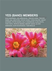 Yes (band) members Rick Wakeman, Jon Anderson, Trevor Horn, Trevor Rabin, Bill Bruford, Steve Howe, Chris Squire, Geoff Downes, Peter Banks,1155595203,9781155595207
