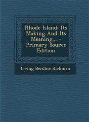 Rhode Island Its Making And Its Meaning... - Primary Source Edition,1295201453,9781295201457