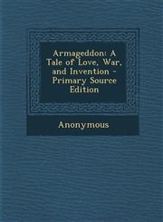 Armageddon A Tale of Love, War, and Invention - Primary Source Edition,1287900208,9781287900207