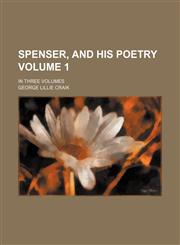 Spenser, and his Poetry Volume 1; in three volumes,1152729578,9781152729575