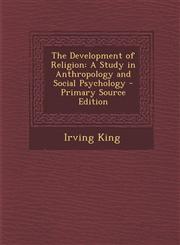 Development of Religion A Study in Anthropology and Social Psychology,1289443726,9781289443726
