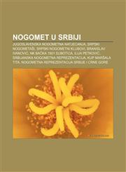 Nogomet u Srbiji Jugoslavenska nogometna natjecanja, Srpski nogometaši, Srpski nogometni klubovi, Branislav Ivanović, NK Bačka 1901 Subotica,123302986X,9781233029860