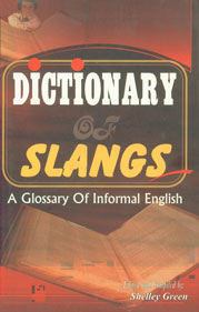 Dictionary of Slangs A Glossary of Informal English 1st Edition,8182470633,9788182470637