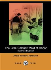The Little Colonel Maid of Honor (Illustrated Edition) (Dodo Press),1406593028,9781406593020