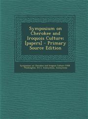 Symposium on Cherokee and Iroquois Culture; [Papers] - Primary Source Edition,1294460315,9781294460312