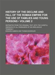 History of the Decline and Fall of the Roman Empire for the Use of Families and Young Persons (Volume 2 ); Reprinted from the Original Text, with the,1235772748,9781235772740