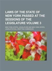 Laws of the State of New York passed at the sessions of the Legislature Volume 3,1151003123,9781151003126