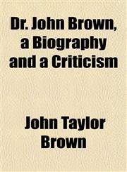 Dr. John Brown, a Biography and a Criticism,1152242695,9781152242692