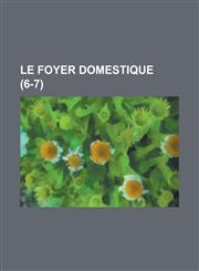 Le Foyer Domestique (6-7 ),1153516764,9781153516761