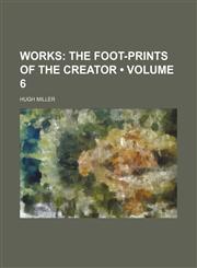 Works (Volume 6); The Foot-Prints of the Creator,1458956652,9781458956651