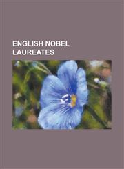 English Nobel Laureates Aaron Klug, Alan Lloyd Hodgkin, Andrew Huxley, Anthony James Leggett, Antony Hewish, Archer John Porter Martin, Archib,1230778535,9781230778532