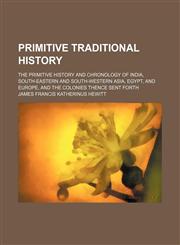 Primitive Traditional History (Volume 2); The Primitive History and Chronology of India, South-Eastern and South-Western Asia, Egypt, and Europe, and the Colonies Thence Sent Forth,1458898091,9781458898098