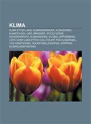 Klima Klima etter land, Klimaendringer, Klimasoner, Klimatologi, Vær, Ørkener, IPCCs fjerde hovedrapport, Klimaskepsis, Global oppvarming,1233367560,9781233367566