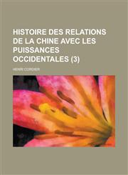 Histoire Des Relations de La Chine Avec Les Puissances Occidentales (3),1234479397,9781234479398