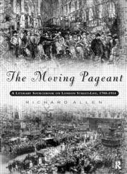 The Moving Pageant: A Literary Sourcebook on London Street-Life, 1700-1914,0415153085,9780415153089