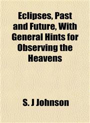 Eclipses, Past and Future, With General Hints for Observing the Heavens,1152639951,9781152639959