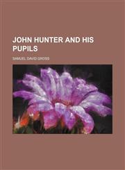 John Hunter and His Pupils,1151318914,9781151318916