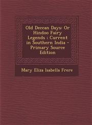 Old Deccan Days Or Hindoo Fairy Legends ; Current in Southern India - Primary Source Edition,1293029602,9781293029602