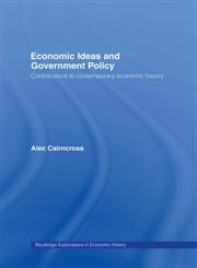 Economic Ideas and Government Policy Contributions to Contemporary Economic History 1st Edition,0415132452,9780415132459