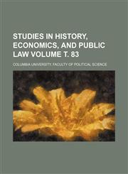 Studies in history, economics, and public law Volume т. 83,1232083151,9781232083153