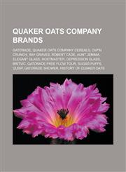 Quaker Oats Company brands Gatorade, Quaker Oats Company cereals, Cap'n Crunch, Ray Graves, Robert Cade, Aunt Jemima, Elegant glass,1233170384,9781233170388