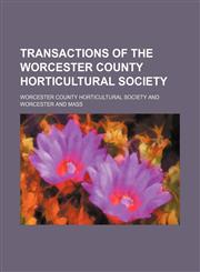 Transactions of the Worcester County Horticultural Society,1235786463,9781235786464