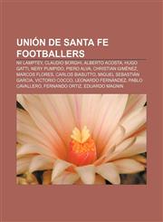 Unión de Santa Fe footballers Nii Lamptey, Claudio Borghi, Alberto Acosta, Hugo Gatti, Nery Pumpido, Piero Alva, Christian Giménez,1155776844,9781155776842