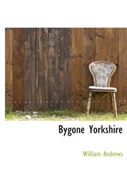 Bygone Yorkshire,1140190369,9781140190363